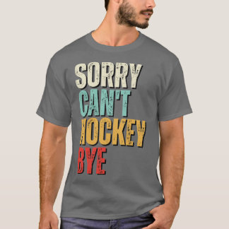 T-shirt Hockey drôle Désolé Hockey Cant Hockey Bye