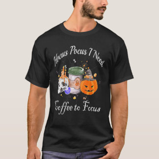 T-shirt Hocus Pocus I Need Coffee to Focus Halloween Teach