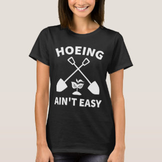T-shirt Hoeing Ain't Easy Gardening Funny Gardener Garden