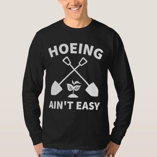 T-shirt Hoeing Ain't Easy Gardening Funny Gardener Garden (Devant)