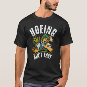 T-shirt Hoeing Ain't Easy Outdoor Garden Vegetable Garde