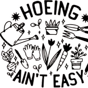 T-shirt hoeing ain't easy shirt