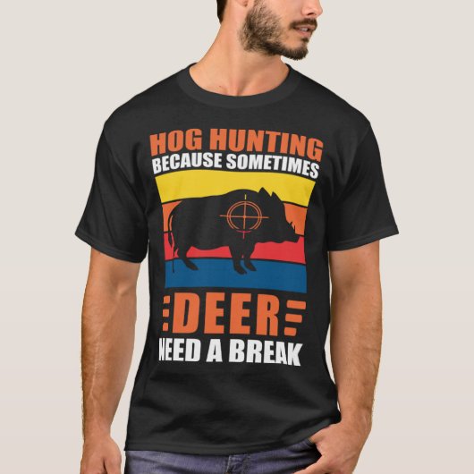 T-shirt Hog Hunting Dad Hunter Because Deer Need a Break (Devant)