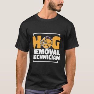 T-shirt Hog Removal Technician Boar Hunting Pig Hog Hunter