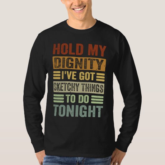 T-shirt Hold My Dignity I've Got Sketchy Things To Do Toni (Devant)