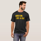 T-shirt Hold On I See A Cat  Cat (Devant entier)