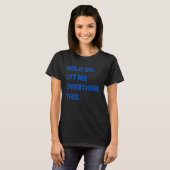 T-shirt Hold On Let Me Overthink This (Devant entier)