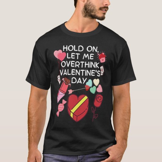 T-shirt Hold On Let Me Overthink Valentine's Day (Devant)