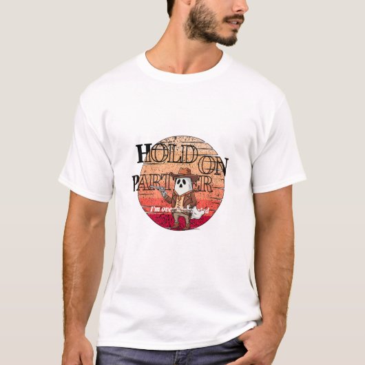 T-shirt Hold On Partner, I’m overstimulated - cowboy ghost (Devant)