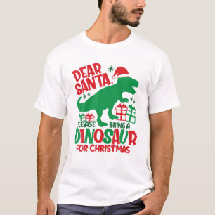 T-shirt Holiday Dear Santa Please Bring A Dinosaur For Chr