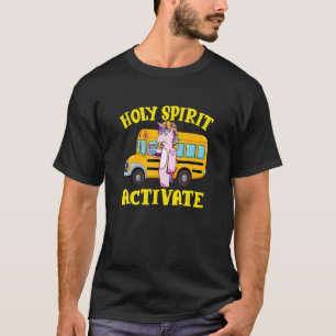 T-shirt Holy Spirit Avtivate School Bus Driver Unicorn