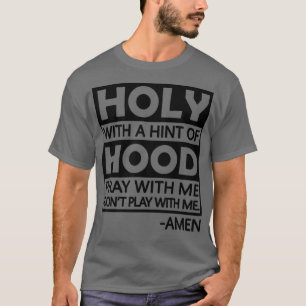 T-shirt Holy With A Hint Of Hood Pray With