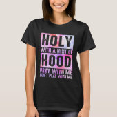 T-shirt Holy With A Hint-Of Hood Pray With Me Christian (Devant)