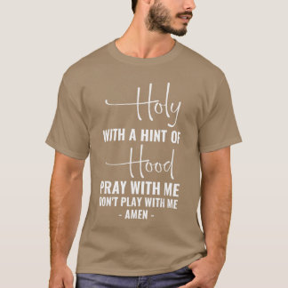 T-shirt Holy with A Hint of Hood Pray with Me Dont Play wi
