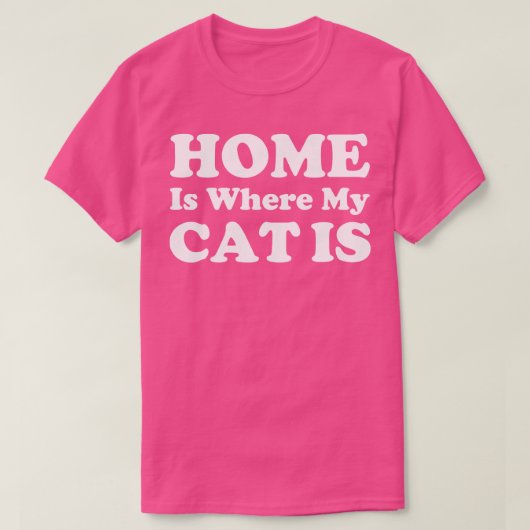 T-shirt Home Is Where My Cat Is Funny chat cite une idée c (Design devant)