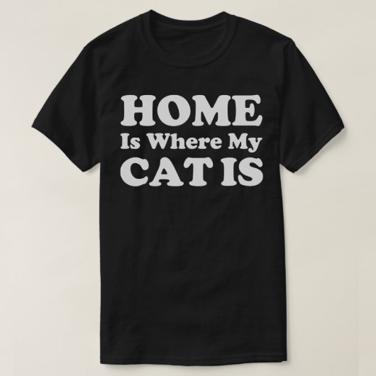 T-shirt Home Is Where My Cat Is Funny chat cite une idée c (Design devant)