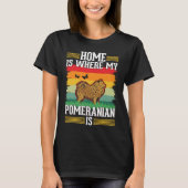 T-shirt Home is where my Pomeranian is Pomeranian (Devant)