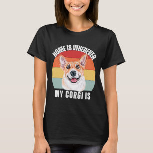 T-shirt Home is Wherever My Corgi Is Corgi Breed