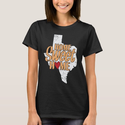 T-shirt Home Sweet Home Texas US State of the USA (Devant)