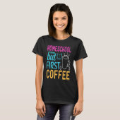 T-shirt Homeschool but First Coffee Graphic for Mom (Devant entier)