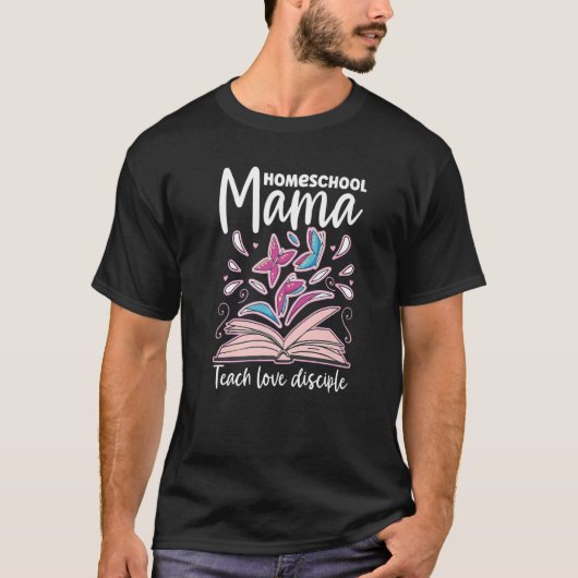 T-shirt Homeschool Mama Teach Love Disciple Home School Vi (Devant)