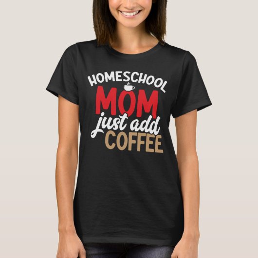 T-shirt Homeschool Maman Ajouter Juste Café Homeschool Lif (Devant)