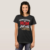 T-shirt Homeschool Maman Ajouter Juste Café Homeschool Lif (Devant entier)