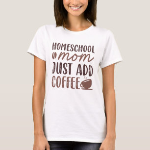 T-shirt Homeschool Maman Ajouter Juste Du Café
