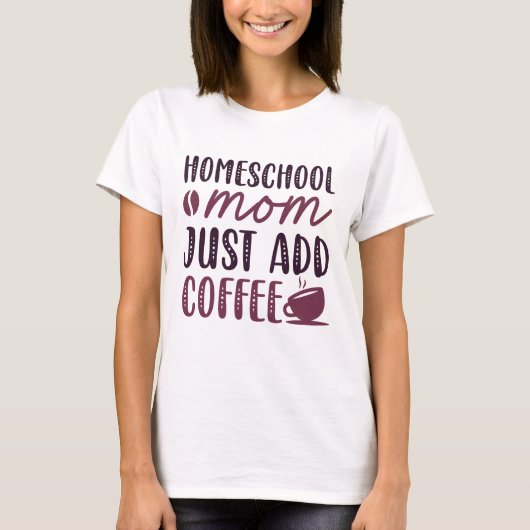 T-shirt Homeschool Maman Ajouter Juste Du Café (Devant)