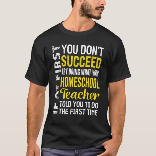 T-shirt Homeschool Teacher If At First You Don't Succeed (Devant)