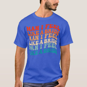 T-shirt Homme Je me sens comme une mariée & Lets Go Girls