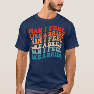 T-shirt Homme Je Me Sens Comme Une Mariée & Lets Go Girls