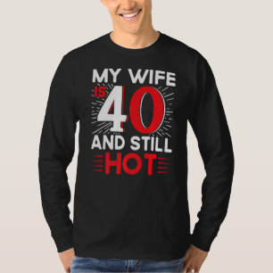 T-shirt Homme Ma Femme A 40 Ans Et Encore Chaud Birt 40 An