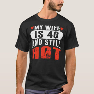 T-shirt Homme Ma Femme A 40 Ans Et Encore Chaud Birt 40 An