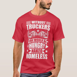 T-shirt Hommes Drôle Sans Camionneurs Vous Seriez Faim Tr