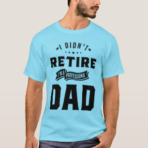 T-shirt Hommes Je ne me suis pas retiré Je suis un père pr
