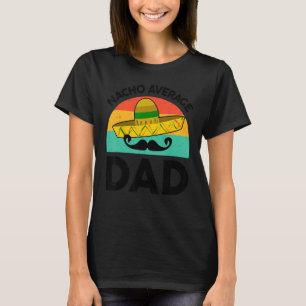 T-shirt Hommes Mexicains Nacho Moyenne Papa Mexicain Pères