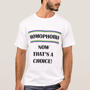 T-shirt Homophobie... C'est vraiment un choix !