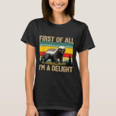 T-shirt Honey Badger First Of All Im A Delight Funny Honey (Devant)