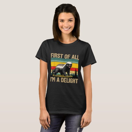 T-shirt Honey Badger First Of All Im A Delight Funny Honey (Devant entier)