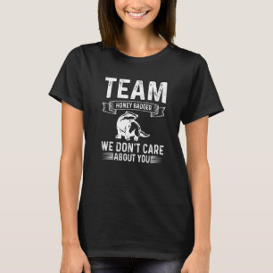 T-shirt Honey Badger Team Honey Badger Nous ne nous soucio