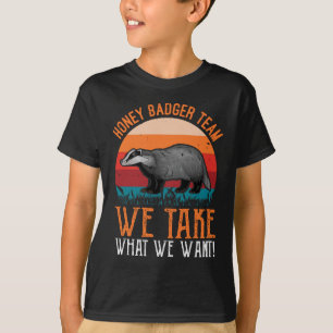 T-shirt Honey Badger Team Nous Prenons Ce Que Nous Voulons