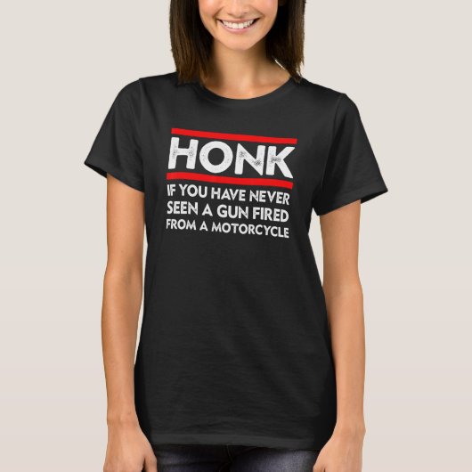 T-shirt Honk Si vous n'avez jamais vu Gun Fired Bikers sur (Devant)