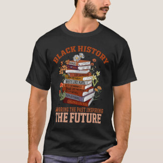 T-shirt Honoring The Past Inspiring The Future Black Histo