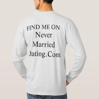 T-shirt Hoodie Find Me On Never Married Dating . Com