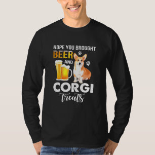 T-shirt Hope You Brought Beer And Corgi Treats Beer And Co
