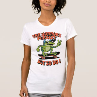 T-shirt Horrors Persist Frog Skateboard Existential Humor