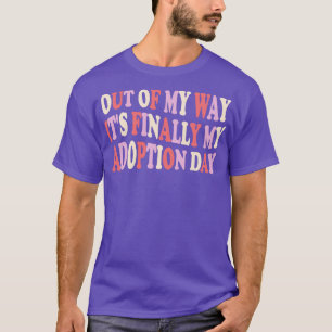 T-shirt Hors de mon chemin c'est enfin mon jour d'adoption