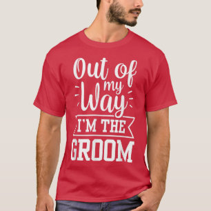 T-shirt Hors De Mon Chemin, Je Suis Le Groom Dit Bachelor