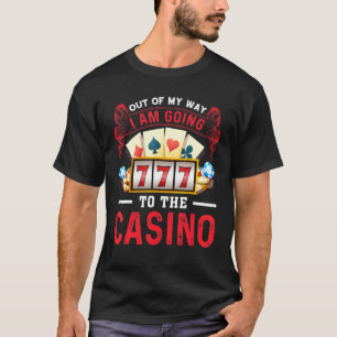T-shirt Hors de mon chemin je vais à Casino Casino jeu